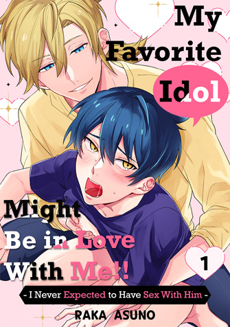 My Favorite Idol Might Be in Love with Me!! -I Never Expected to Have Sex with Him-
